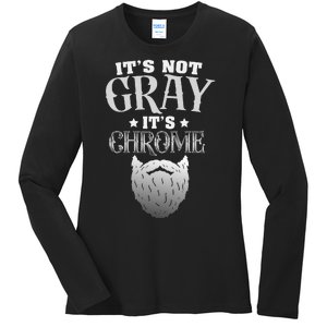 Bearded Man ItS Not Gray ItS Chrome Funny Beard Ladies Long Sleeve Shirt