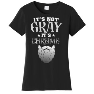 Bearded Man ItS Not Gray ItS Chrome Funny Beard Women's T-Shirt