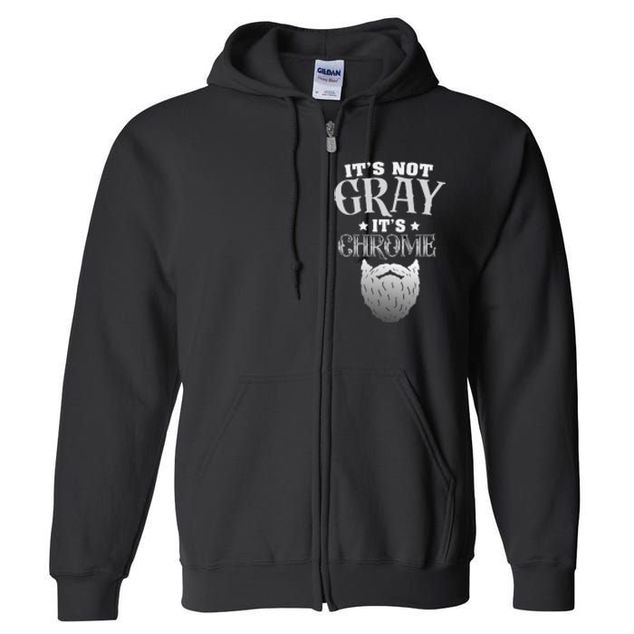 Bearded Man ItS Not Gray ItS Chrome Funny Beard Full Zip Hoodie