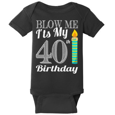 Blow Me It's My 40th Birthday Funny Bday Gift Baby Bodysuit