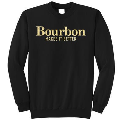 Bourbon Makes It Better Sweatshirt