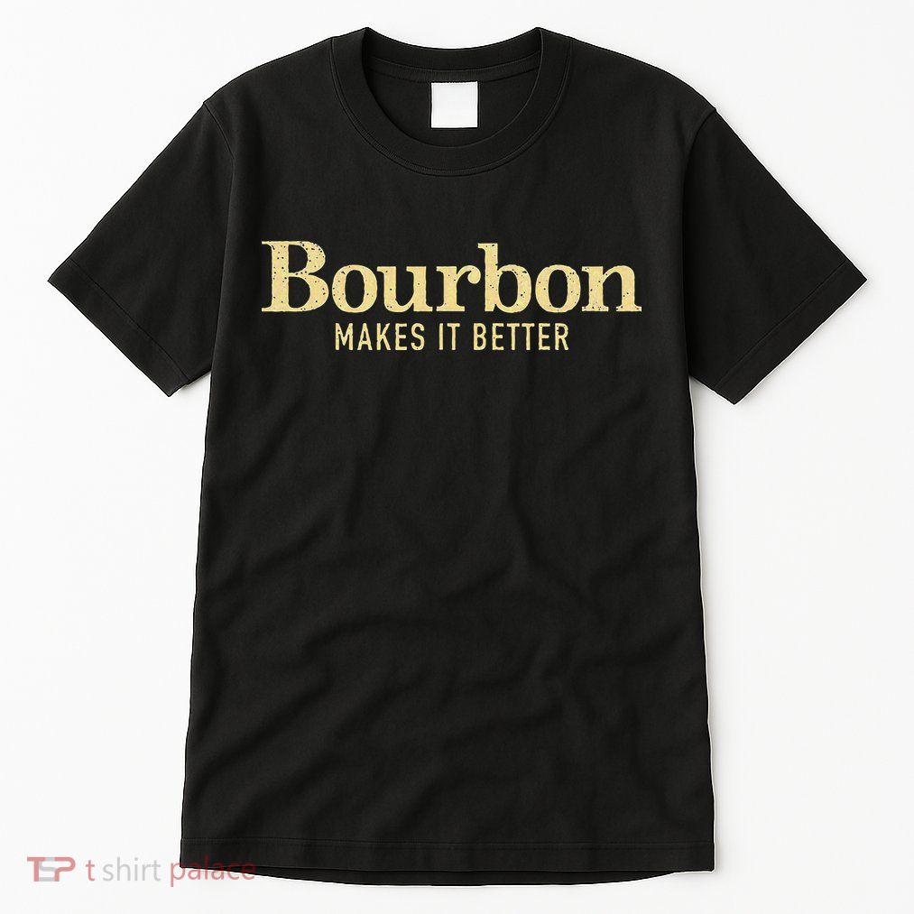 Bourbon Makes It Better Tall T-Shirt