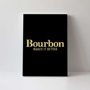 Bourbon Makes It Better Canvas