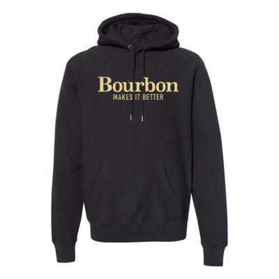 Bourbon Makes It Better Premium Hoodie