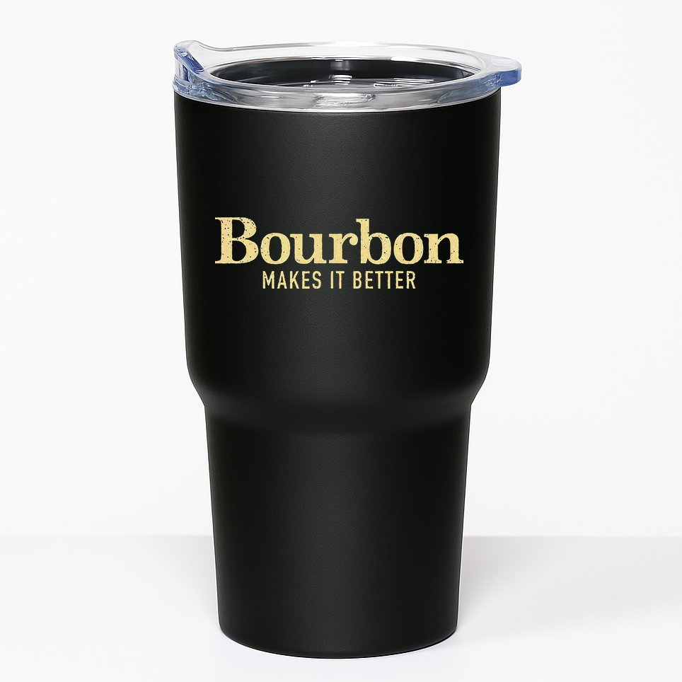 Bourbon Makes It Better Tumbler