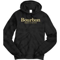 Bourbon Makes It Better Tie Dye Hoodie