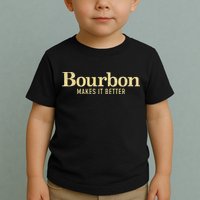 Bourbon Makes It Better Toddler T-Shirt