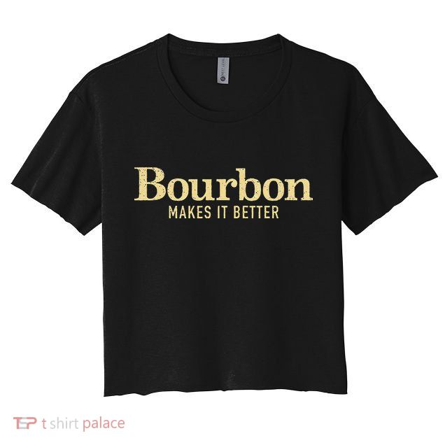 Bourbon Makes It Better Crop Top