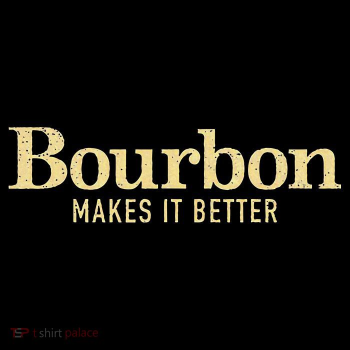 Bourbon Makes It Better Womens T-Shirt