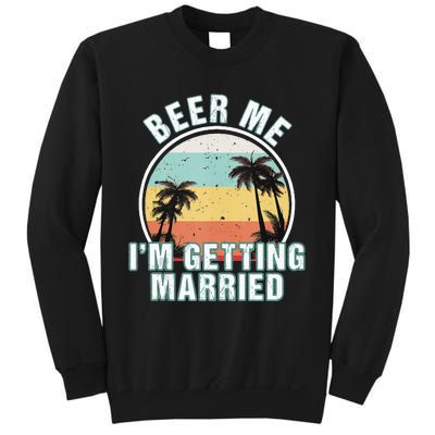 Beer Me Im Getting Married Bachelor Party Apparel For Groom Sweatshirt