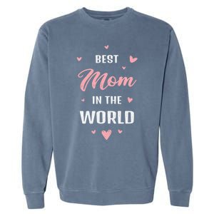 Best Mom in the World Best Mom Ever Mothers Day Design Garment-Dyed Sweatshirt