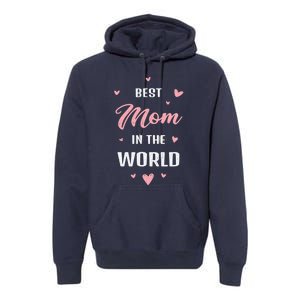 Best Mom in the World Best Mom Ever Mothers Day Design Premium Hoodie