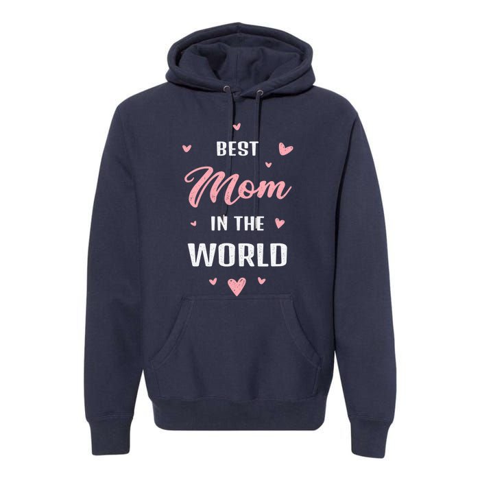 Best Mom in the World Best Mom Ever Mothers Day Design Premium Hoodie