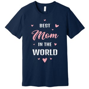 Best Mom in the World Best Mom Ever Mothers Day Design Premium T-Shirt