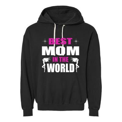 Best Mom In The World I Family Mom Meaningful Gift Garment-Dyed Fleece Hoodie