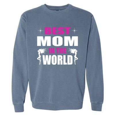 Best Mom In The World I Family Mom Meaningful Gift Garment-Dyed Sweatshirt