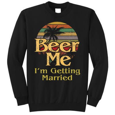 Beer Me Im Getting Married Bride Groom Bachelor Party Gift Sweatshirt