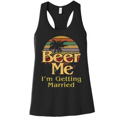 Beer Me Im Getting Married Bride Groom Bachelor Party Gift Women's Racerback Tank