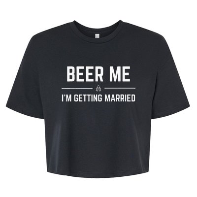 Beer Me Im Getting Married Men Funny Groom Bachelor Party Bella+Canvas Jersey Crop Tee