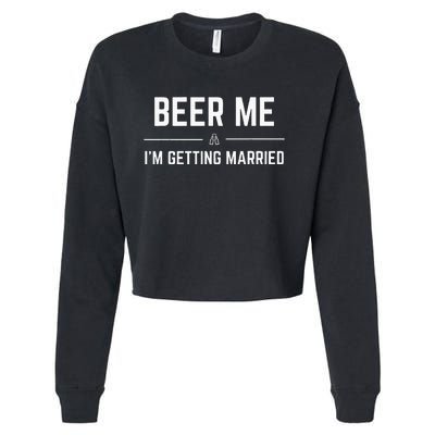 Beer Me Im Getting Married Men Funny Groom Bachelor Party Cropped Pullover Crew