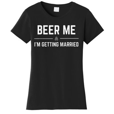 Beer Me Im Getting Married Men Funny Groom Bachelor Party Women's T-Shirt