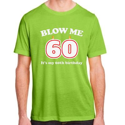 Blow Me It's My 60th Birthday Funny 60th Birthday Blow Me Adult ChromaSoft Performance T-Shirt