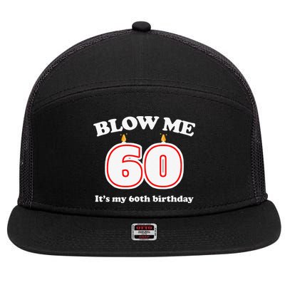 Blow Me It's My 60th Birthday Funny 60th Birthday Blow Me 7 Panel Mesh Trucker Snapback Hat