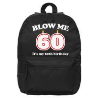 Blow Me It's My 60th Birthday Funny 60th Birthday Blow Me 16 in Basic Backpack