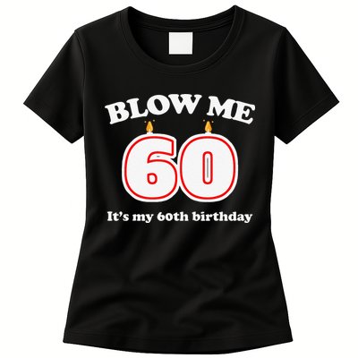 Blow Me It's My 60th Birthday Funny 60th Birthday Blow Me Womens T-Shirt