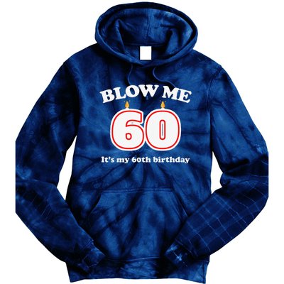 Blow Me It's My 60th Birthday Funny 60th Birthday Blow Me Tie Dye Hoodie