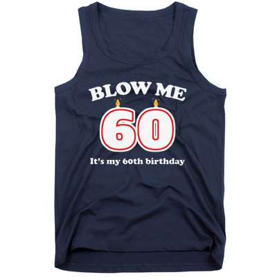 Blow Me It's My 60th Birthday Funny 60th Birthday Blow Me Tank Top