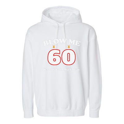 Blow Me It's My 60th Birthday Funny 60th Birthday Blow Me Garment-Dyed Fleece Hoodie