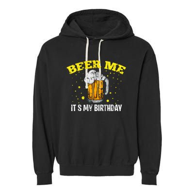 Beer Me It's My Birthday Bday Beer Lover Party Garment-Dyed Fleece Hoodie