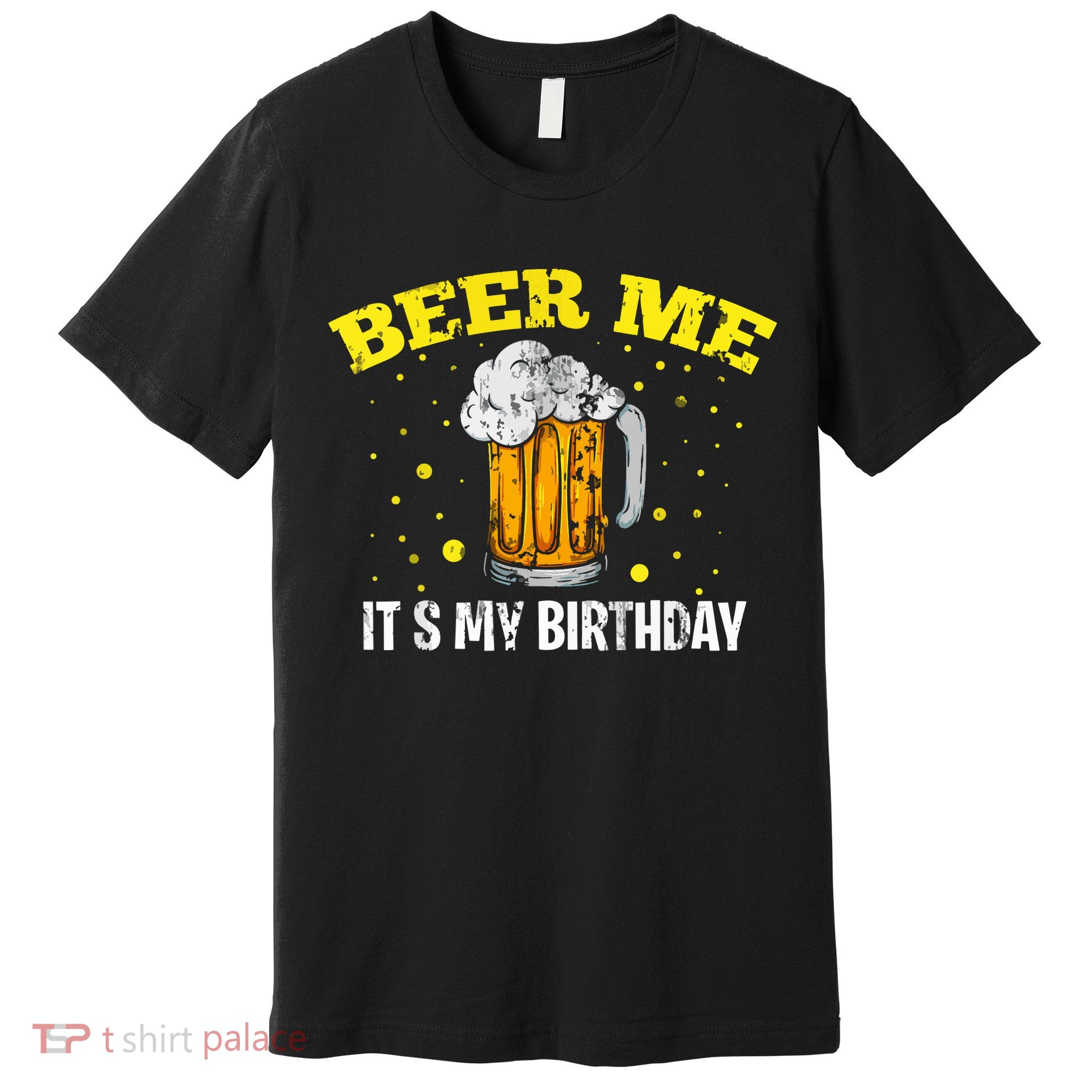 Beer Me It's My Birthday Bday Beer Lover Party Premium T-Shirt