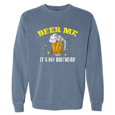 Beer Me It's My Birthday Bday Beer Lover Party Garment-Dyed Sweatshirt