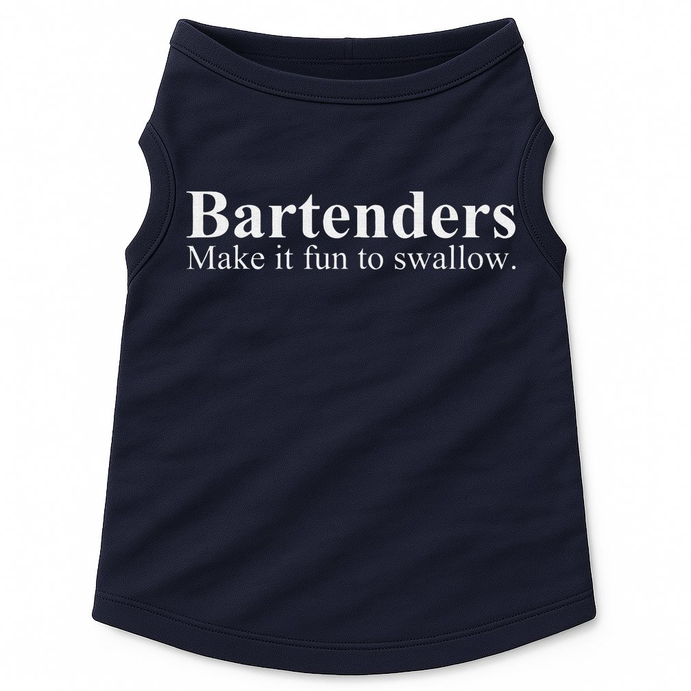 Bartenders Make It Fun To Swallow Funny Bartending Doggie Tank
