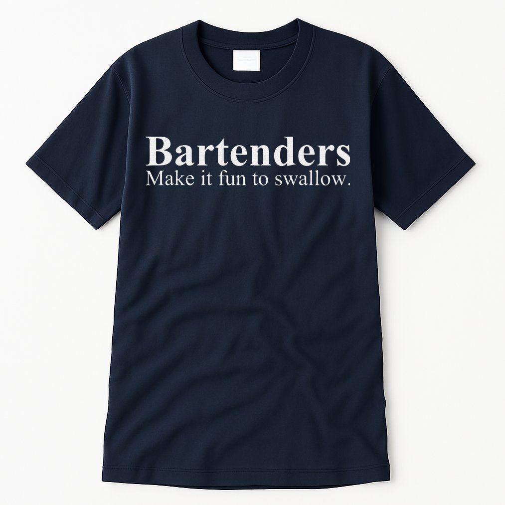 Bartenders Make It Fun To Swallow Funny Bartending Tall T-Shirt