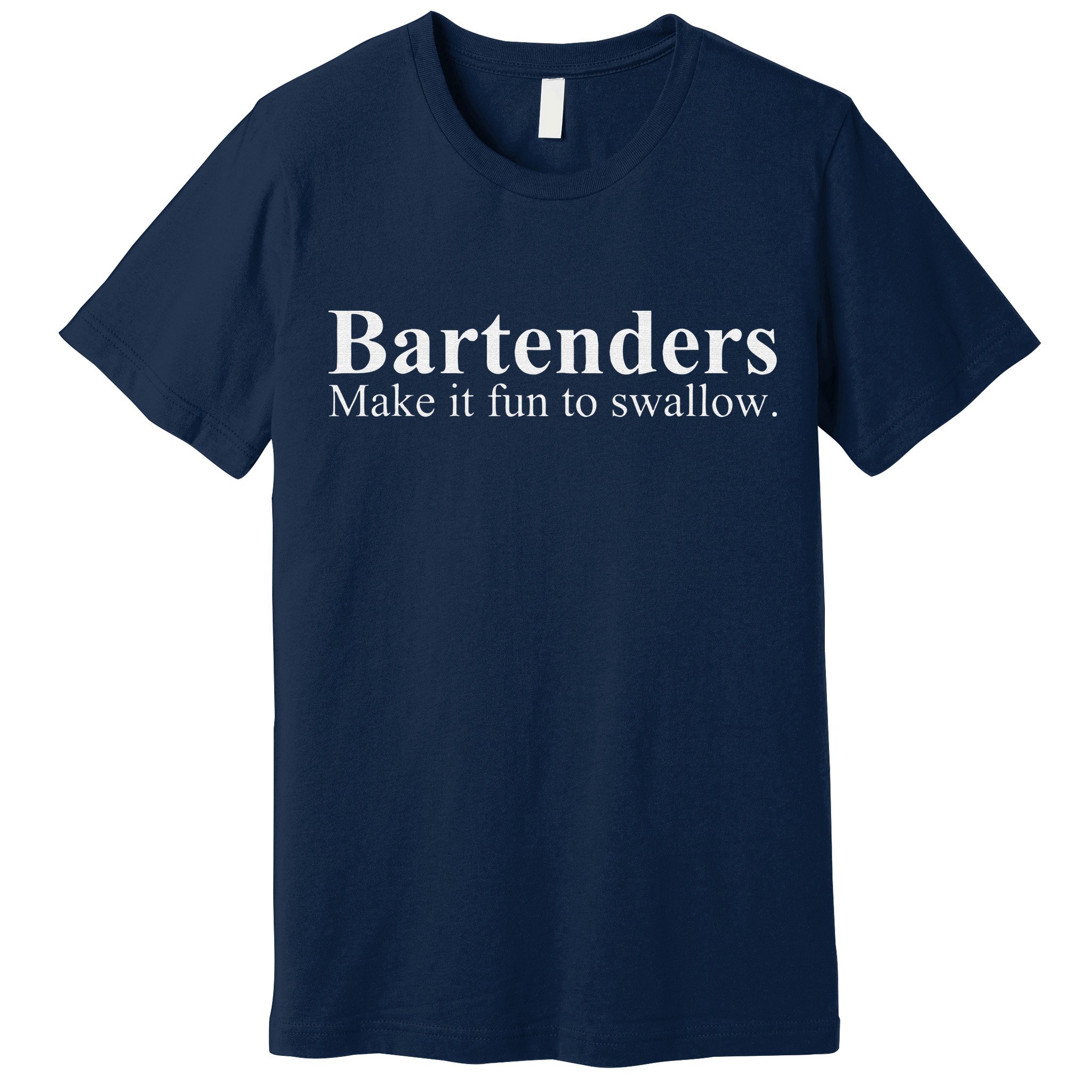 Bartenders Make It Fun To Swallow Funny Bartending Premium T-Shirt