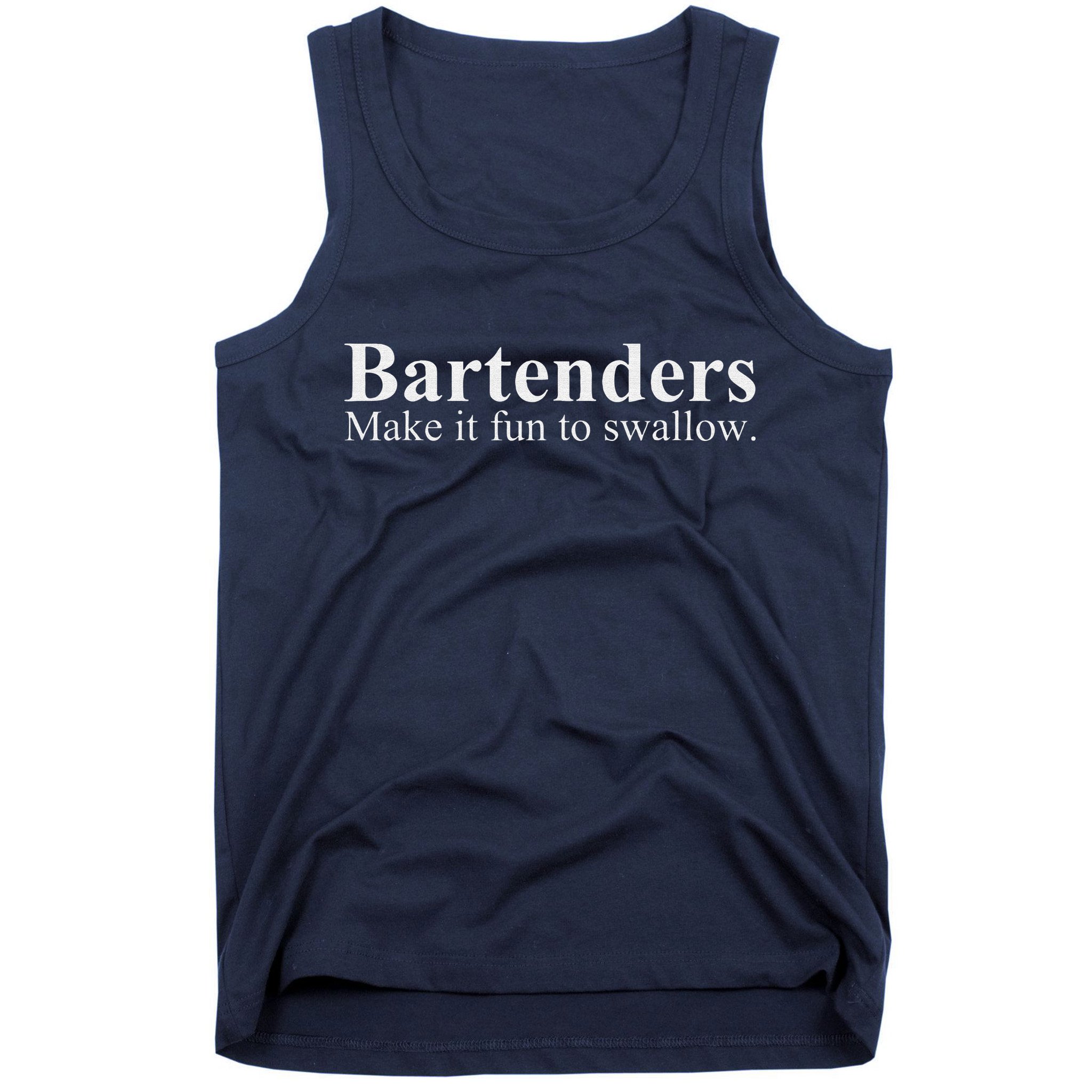 Bartenders Make It Fun To Swallow Funny Bartending Tank Top