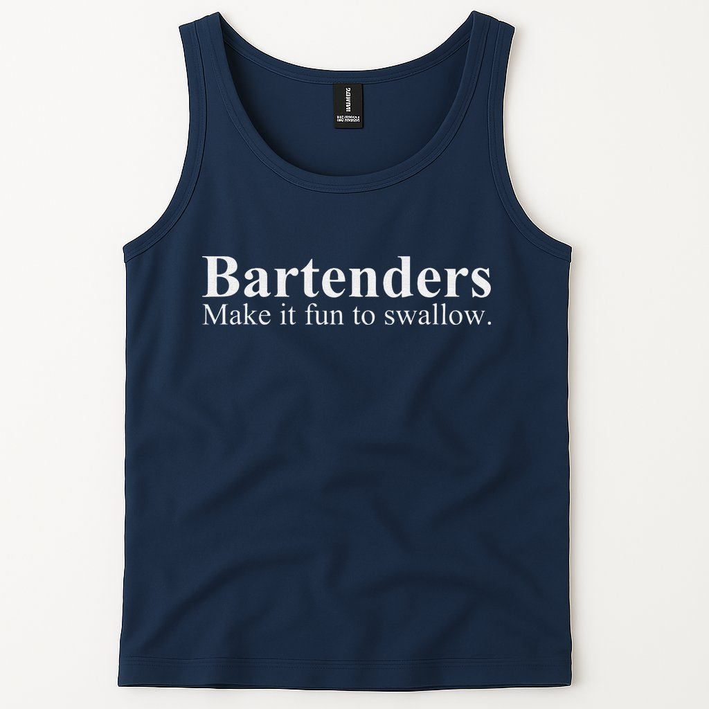 Bartenders Make It Fun To Swallow Funny Bartending Tank Top