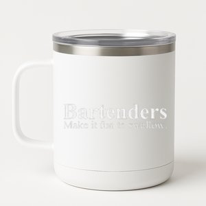 Bartenders Make It Fun To Swallow Funny Bartending 12 oz Stainless Steel Tumbler Cup