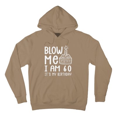 Blow Me IM 60 Sixty 60th Birthday Adult Joke Gag Gift Hoodie