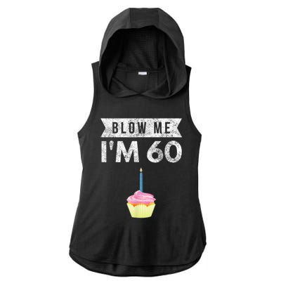 Blow Me I'm 60 Sixty 60th Birthday Gag Gift  Saying Ladies PosiCharge Tri-Blend Wicking Draft Hoodie Tank