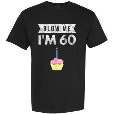 Blow Me I'm 60 Sixty 60th Birthday Gag Gift  Saying Garment-Dyed Heavyweight T-Shirt