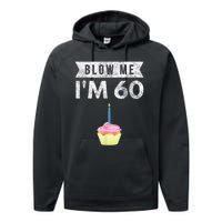 Blow Me I'm 60 Sixty 60th Birthday Gag Gift  Saying Performance Fleece Hoodie