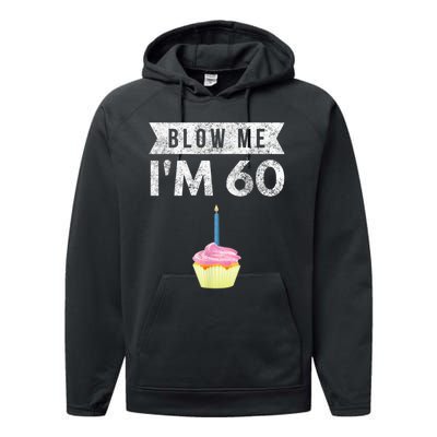 Blow Me I'm 60 Sixty 60th Birthday Gag Gift  Saying Performance Fleece Hoodie