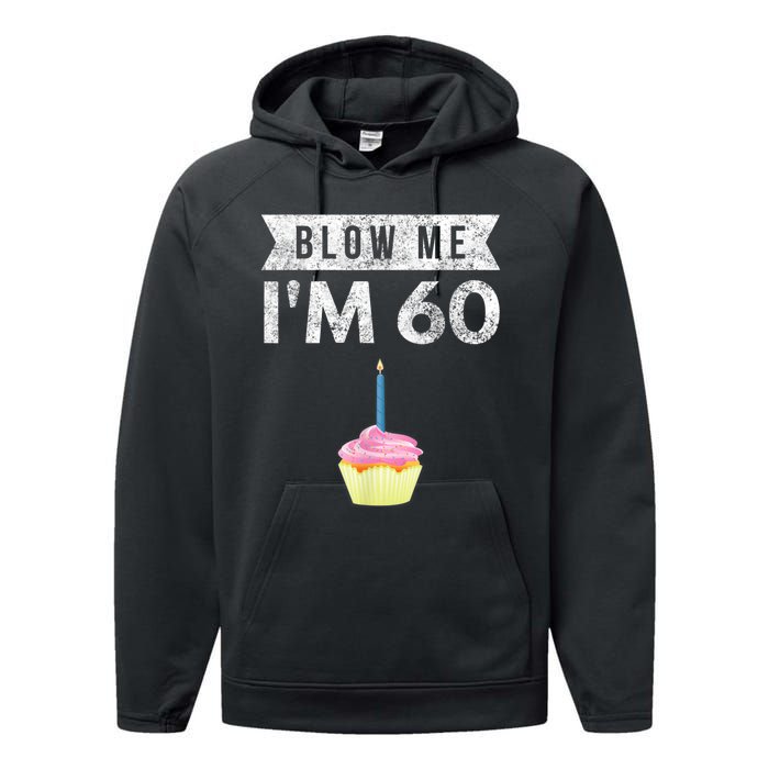 Blow Me I'm 60 Sixty 60th Birthday Gag Gift  Saying Performance Fleece Hoodie