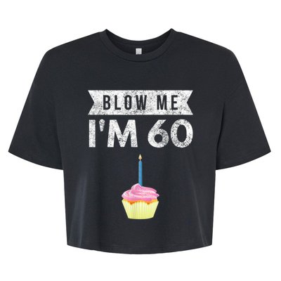 Blow Me I'm 60 Sixty 60th Birthday Gag Gift  Saying Bella+Canvas Jersey Crop Tee