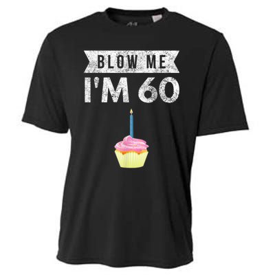 Blow Me I'm 60 Sixty 60th Birthday Gag Gift  Saying Cooling Performance Crew T-Shirt