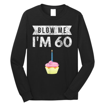 Blow Me I'm 60 Sixty 60th Birthday Gag Gift  Saying Long Sleeve Shirt